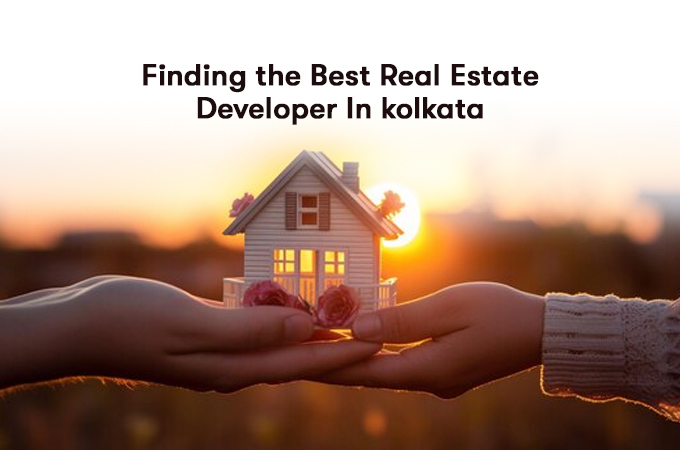 A Guide to Finding the Best Real Estate Developer in Kolkata